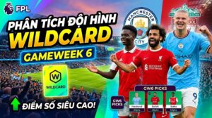 Phân tích đội hình Wildcard FPL Gameweek 6